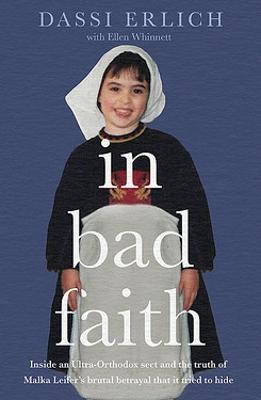 In Bad Faith: Inside a Secret Ultra-Orthodox Sect and the Betrayal it Tried to Hide by Dassi Erlich ISBN:9780733646492