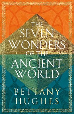 The Seven Wonders of the Ancient World by Bettany Hughes ISBN:9781474610339