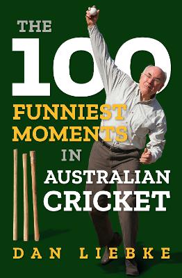 The 100 Funniest Moments in Australian Cricket by Dan Liebke ISBN:9781922992062