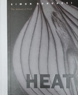 HEAT: The Alchemy of Food by Simon Borghesi and Luisa Adam