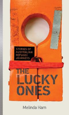 The Lucky Ones: Stories of Australian refugee journeys by Melinda Ham ISBN:9781922848024