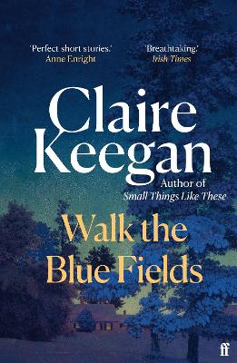 Walk the Blue Fields by Claire Keegan ISBN:9780571382224
