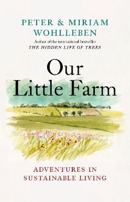 Our Little Farm: Adventures in Sustainable Living by Peter Wohlleben ISBN:9781771646253