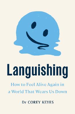 Languishing: How to Feel Alive Again in a World That Wears Us Down by Corey Keyes ISBN:9781911709510