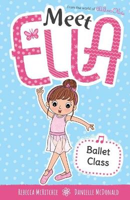 Ballet Class (Meet Ella #5) by Rebecca McRitchie ISBN:9781761204289