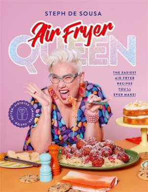Air Fryer Queen by Steph De Sousa ISBN:9781761221781