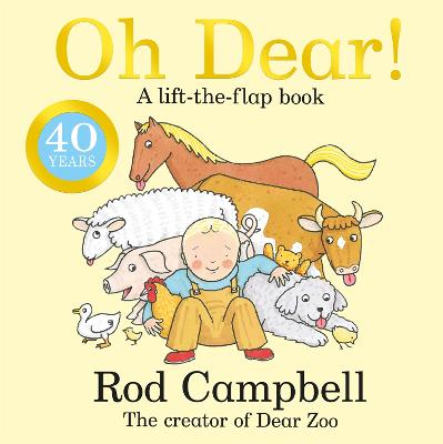 Oh Dear!: A Lift-the-flap Farm Book from the Creator of Dear Zoo by Rod Campbell ISBN:9781529097887
