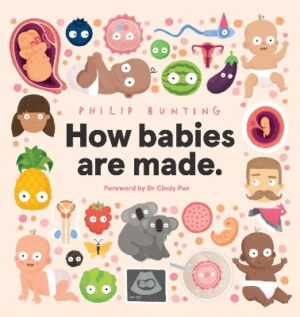 How babies are made. by Philip Bunting ISBN:9781761126277
