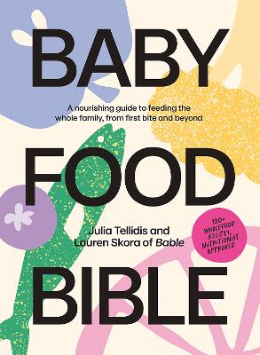 Baby Food Bible: A Nourishing Guide to Feeding Your Family