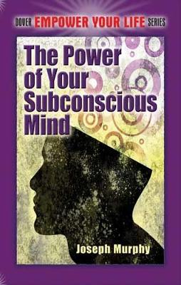 The Power of Your Subconscious Mind by Joseph Murphy ISBN:9780486478999