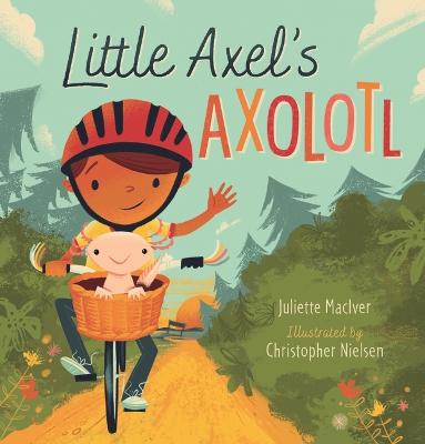 Little Axel's Axolotl by Juliette MacIver ISBN:9781760656195