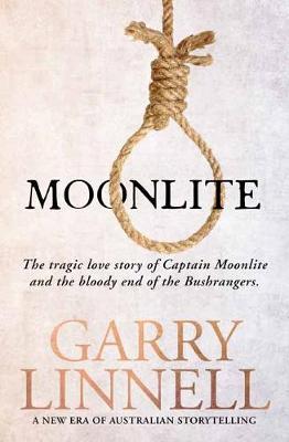 Moonlite: The Tragic Love Story of Captain Moonlite and the Bloody End of the Bushrangers by Garry Linnell ISBN:9780143795773