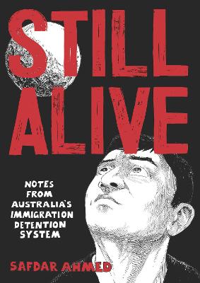 Still Alive: Notes from Australia's Immigration Detention System by Safdar Ahmed ISBN:9780980593730