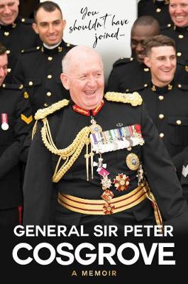 You Shouldn't Have Joined ...: A memoir by Peter Cosgrove ISBN:9781760878528