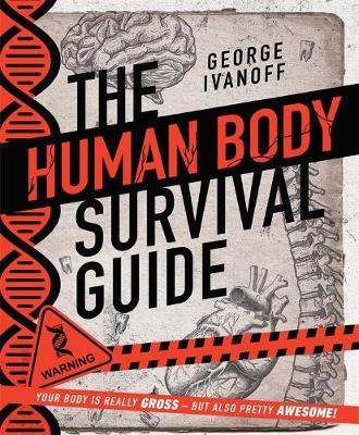 The Human Body Survival Guide by George Ivanoff ISBN:9781760896744