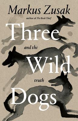 Three Wild Dogs and the Truth by Markus Zusak ISBN:9781761561825