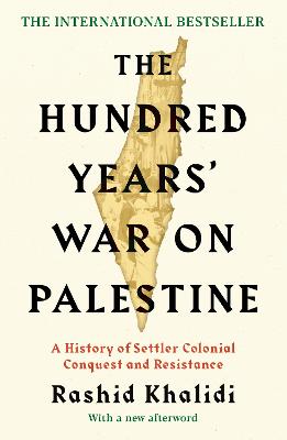 The Hundred Years' War on Palestine: The International Bestseller by Rashid I. Khalidi ISBN:9781781259344