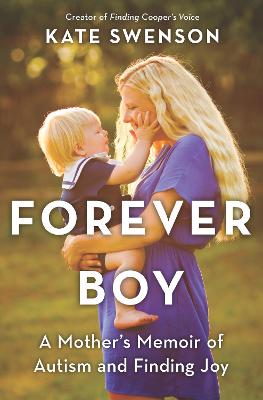 Forever Boy: A Mother's Memoir of Autism and Finding Joy by Kate Swenson ISBN:9781867254164