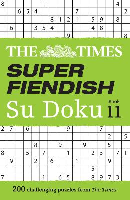 The Times Super Fiendish Su Doku Book 11: 200 challenging puzzles (The Times Su Doku) by The Times Mind Games ISBN:9780008618124
