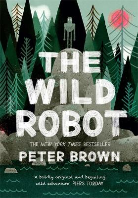 The Wild Robot: Soon to be a major DreamWorks animation! by Peter Brown ISBN:9781848127272