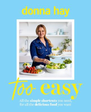 Too Easy: Your new favourite cookbook from the beloved bestselling Australian author of ONE PAN PERFECT and BASICS TO BRILLIANCE by Donna Hay ISBN:9781460766347