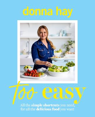 Too Easy: Your new favourite cookbook from the beloved bestselling Australian author of ONE PAN PERFECT and BASICS TO BRILLIANCE by Donna Hay ISBN:9781460766347