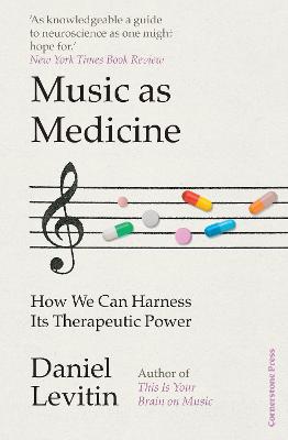Music as Medicine: How We Can Harness Its Therapeutic Power by Daniel Levitin ISBN:9781529900118