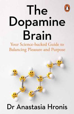 The Dopamine Brain: Your Science-backed Guide to Balancing Pleasure and Purpose by Anastasia Hronis ISBN:9781761346378