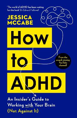 How to ADHD: An Insider's Guide to Working with Your Brain (Not Against It) by Jessica McCabe ISBN:9781805221258