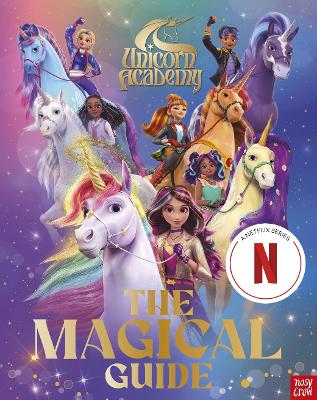 Unicorn Academy: The Magical Guide: The perfect introduction for fans of the hit Netflix show by Nosy Crow Ltd ISBN:9781805134282