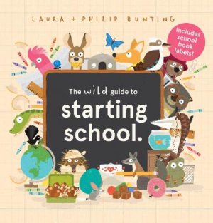 The Wild Guide to Starting School (With Book Labels) by Laura Bunting ISBN:9781761521294