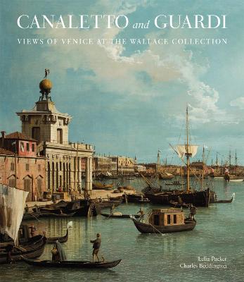 Canaletto and Guardi: Views of Venice at the Wallace Collection by Lelia Packer ISBN:9781785513206