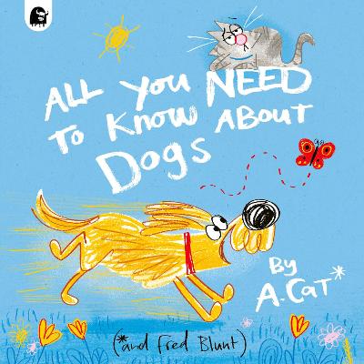 All You Need To Know About Dogs: By A. Cat by Fred Blunt ISBN:9780711290624