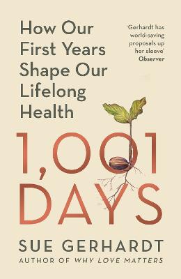 1001 Days: How Our First Years Shape Our Lifelong Health by Sue Gerhardt ISBN:9781529928686