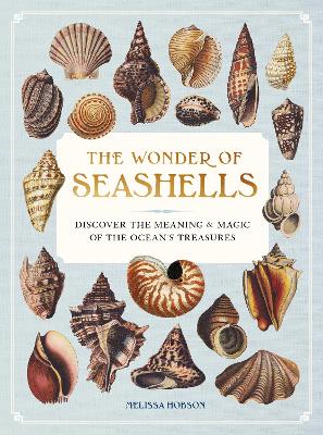 The Wonder of Seashells: Discover the Meaning and Magic of the Ocean's Treasures by Melissa Hobson ISBN:9781577155126