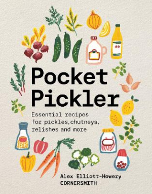 Pocket Pickler: Essential recipes for pickles