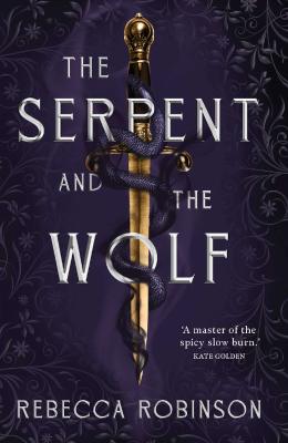 The Serpent and the Wolf: Volume 1 by Rebecca Robinson ISBN:9781761632556