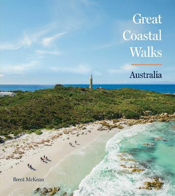 Great Coastal Walks Australia: Australia's must-do walking experiences by Brent McKean ISBN:9781922662149