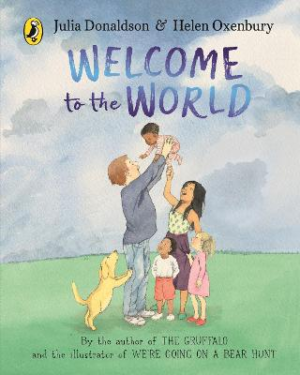 Welcome to the World: By the author of The Gruffalo and the illustrator of We're Going on a Bear Hunt by Julia Donaldson ISBN:9780241456538