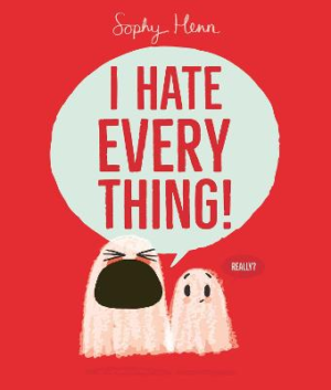 I Hate Everything by Sophy Henn ISBN:9781398526808