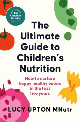 The Ultimate Guide to Children's Nutrition: How to nurture happy