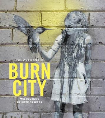 Burn City: Melbourne's Painted Streets by Lou Chamberlin ISBN:9781741175394