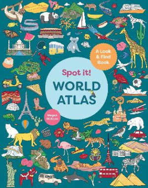 Spot It! World Atlas: A Look-and-Find Book by Megan McKean ISBN:9781741178982