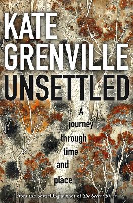 Unsettled: A Journey Through Time and Place by Kate Grenville ISBN:9781760645649