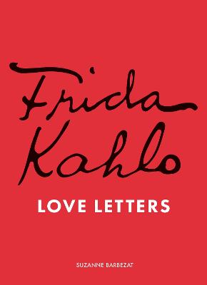 Frida Kahlo's Love Letters by Suzanne Barbezat ISBN:9781836001546