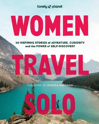 Lonely Planet Women Travel Solo: 30 Inspiring Stories of Adventure