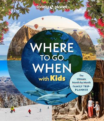 Lonely Planet Where To Go When With Kids by Lonely Planet ISBN:9781837585786