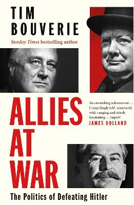 Allies at War: The Politics of Defeating Hitler by Tim Bouverie ISBN:9781847926234