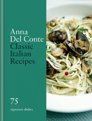 Classic Italian Recipes: 75 signature dishes by Anna del Conte ISBN:9780600638902