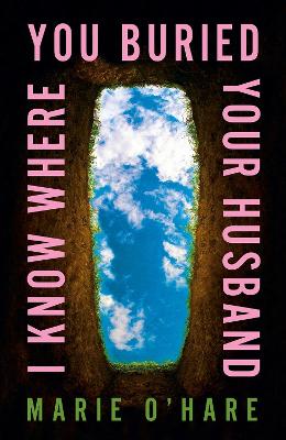 I Know Where You Buried Your Husband by Marie O'Hare ISBN:9780857506757